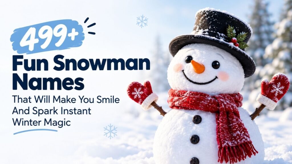 499+ Snowman Names That Will Make You Smile And Spark Instant Winter Magic