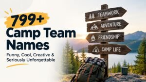 799+ Camp Team Names: Funny, Cool, Creative & Seriously Unforgettable 