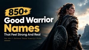 850+ Good Warrior Names That Feel Strong And Real You Won’t Believe These Powerful Picks 