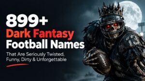 899+ Dark Fantasy Football Names That Are Seriously Twisted, Funny, Dirty & Unforgettable