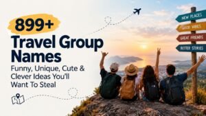 899+ Travel Group Names: Funny, Unique, Cute & Clever Ideas You’ll Want To Steal